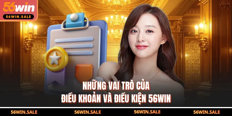 Những vai trò của điều khoản và điều kiện 56WIN